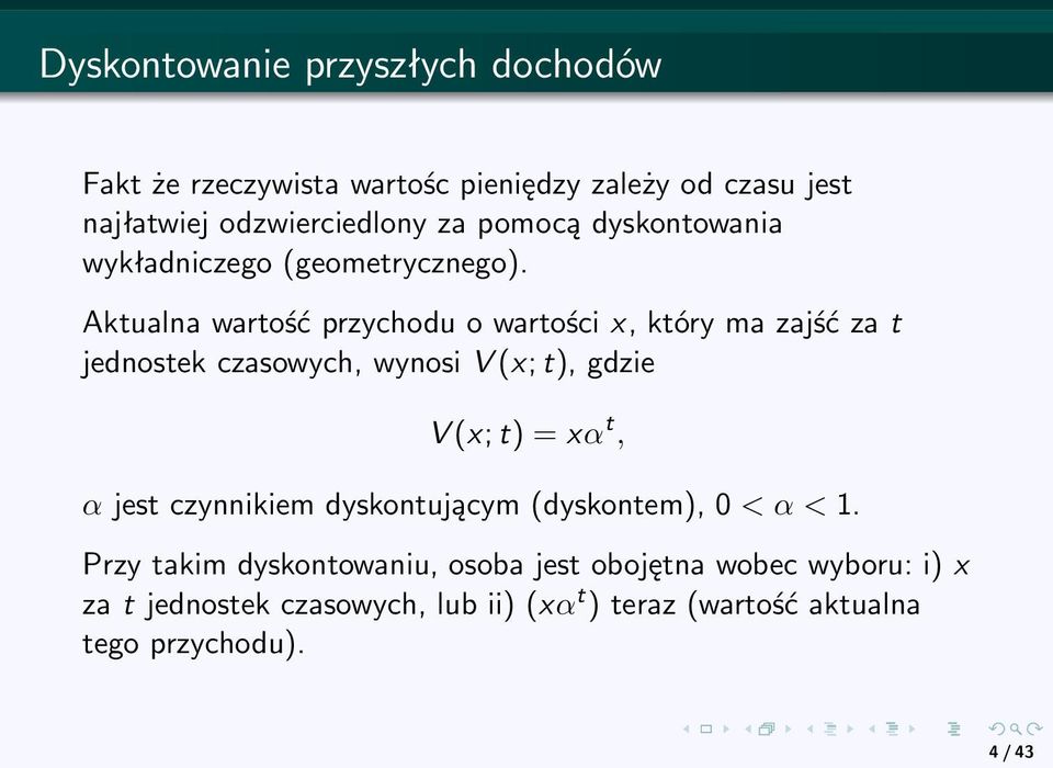 Aktualna wartość przychodu o wartości x, który ma zajść za t jednostek czasowych, wynosi V (x; t), gdzie V (x; t) = xα t, α