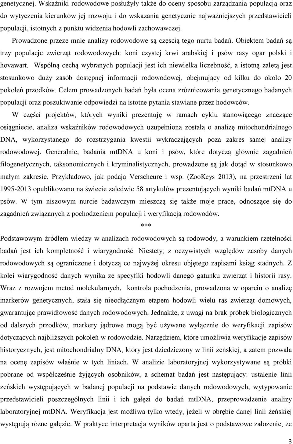 punktu widzenia hodowli zachowawczej. Prowadzone przeze mnie analizy rodowodowe są częścią tego nurtu badań.