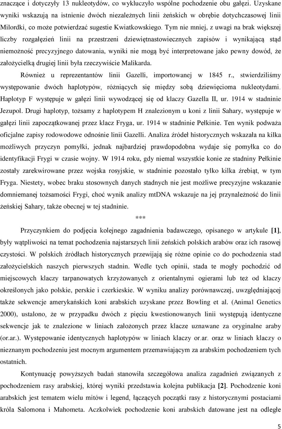 Tym nie mniej, z uwagi na brak większej liczby rozgałęzień linii na przestrzeni dziewiętnastowiecznych zapisów i wynikającą stąd niemożność precyzyjnego datowania, wyniki nie mogą być interpretowane