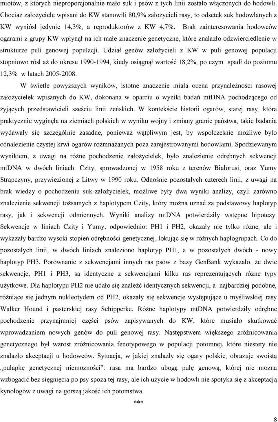 Brak zainteresowania hodowców ogarami z grupy KW wpłynął na ich małe znaczenie genetyczne, które znalazło odzwierciedlenie w strukturze puli genowej populacji.