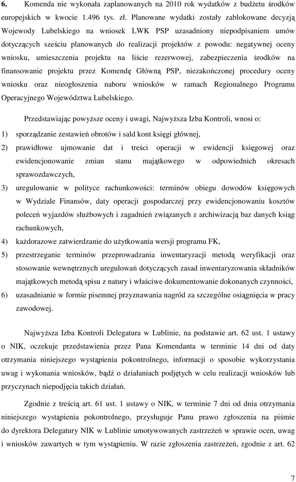 oceny wniosku, umieszczenia projektu na liście rezerwowej, zabezpieczenia środków na finansowanie projektu przez Komendę Główną PSP, niezakończonej procedury oceny wniosku oraz nieogłoszenia naboru