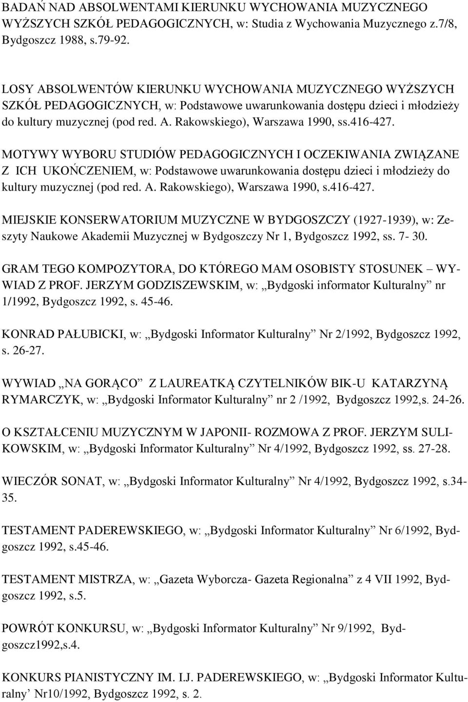 416-427. MOTYWY WYBORU STUDIÓW PEDAGOGICZNYCH I OCZEKIWANIA ZWIĄZANE Z ICH UKOŃCZENIEM, w: Podstawowe uwarunkowania dostępu dzieci i młodzieży do kultury muzycznej (pod red. A.