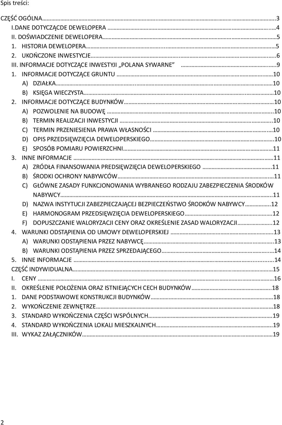 .10 B) TERMIN REALIZACJI INWESTYCJI..10 C) TERMIN PRZENIESIENIA PRAWA WŁASNOŚCI. 10 D) OPIS PRZEDSIĘWZIĘCIA DEWELOPERSKIEGO.10 E) SPOSÓB POMIARU POWIERZCHNI 11 3.