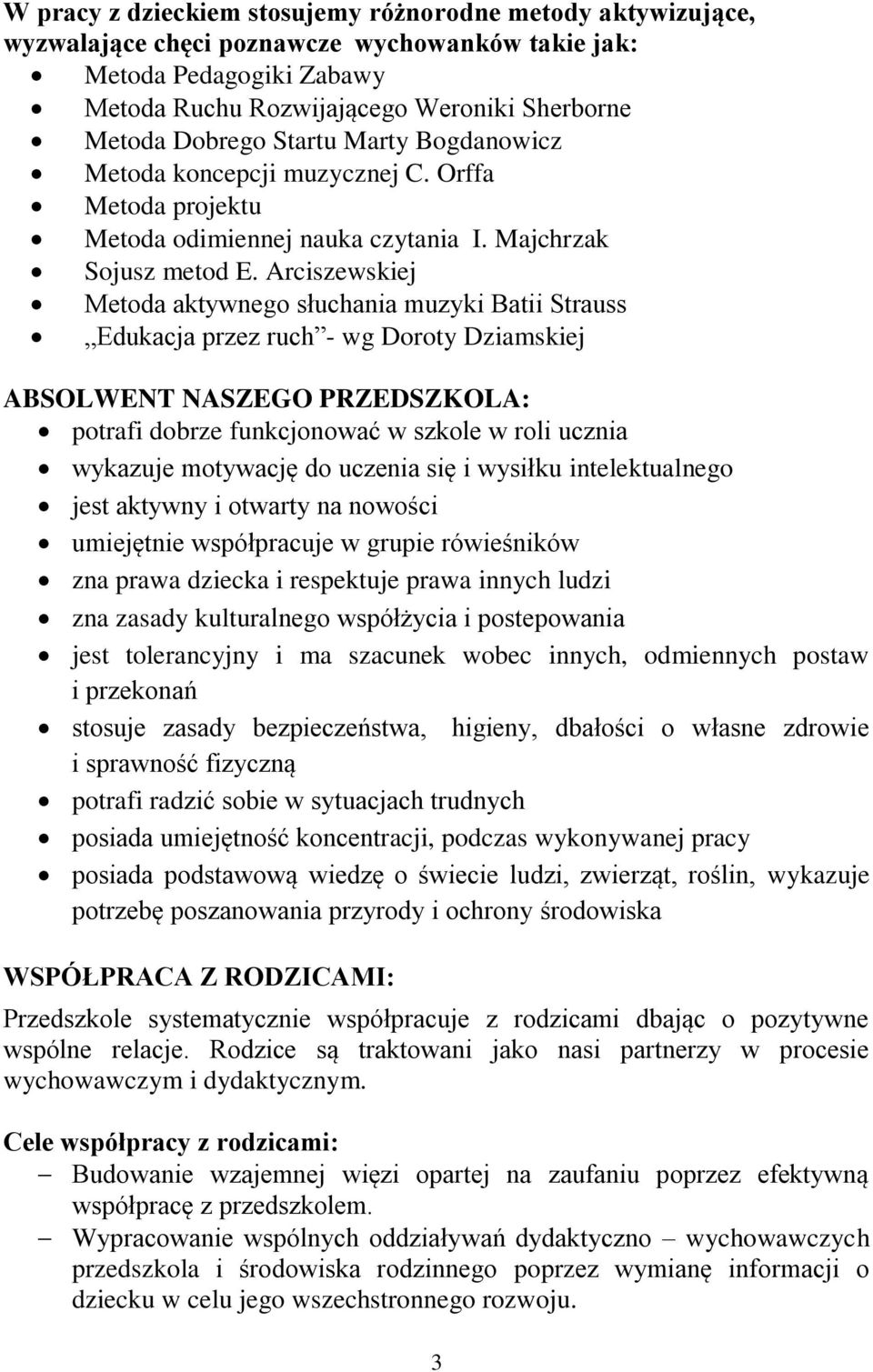 Arciszewskiej Metoda aktywnego słuchania muzyki Batii Strauss Edukacja przez ruch - wg Doroty Dziamskiej ABSOLWENT NASZEGO PRZEDSZKOLA: potrafi dobrze funkcjonować w szkole w roli ucznia wykazuje