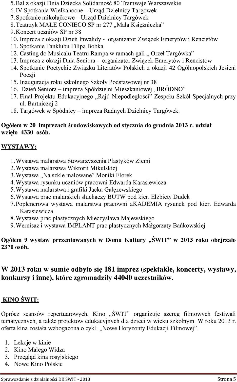 Casting do Musicalu Teatru Rampa w ramach gali Orzeł Targówka 13. Impreza z okazji Dnia Seniora - organizator Związek Emerytów i Rencistów 14.