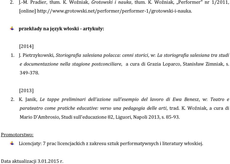 Pietrzykowski, Storiografia salesiana polacca: cenni storici, w: La storiografia salesiana tra studi e documentazione nella stagione postconciliare, a cura di Grazia Loparco, Stanisław Zimniak, s.