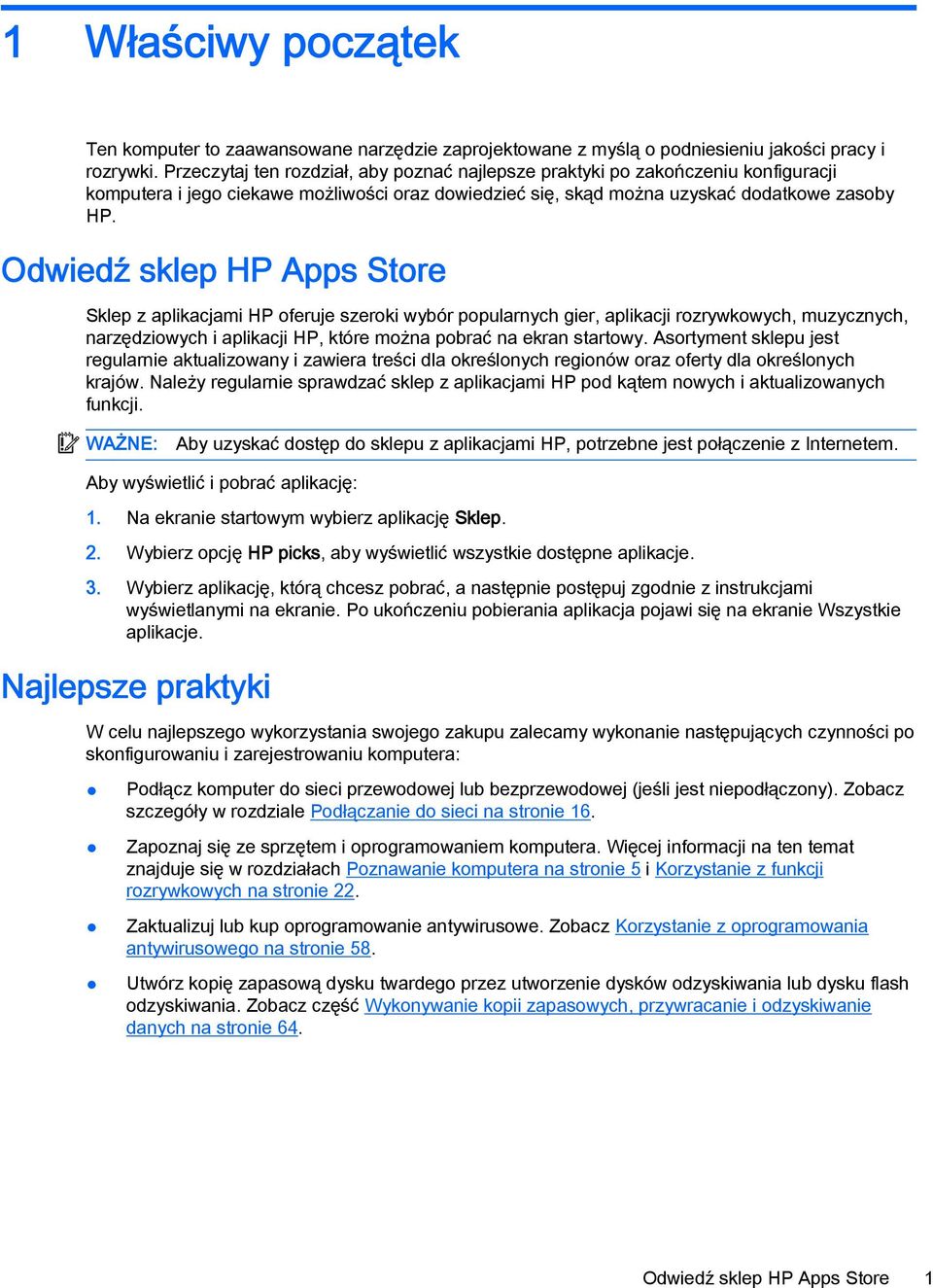 Odwiedź sklep HP Apps Store Sklep z aplikacjami HP oferuje szeroki wybór popularnych gier, aplikacji rozrywkowych, muzycznych, narzędziowych i aplikacji HP, które można pobrać na ekran startowy.