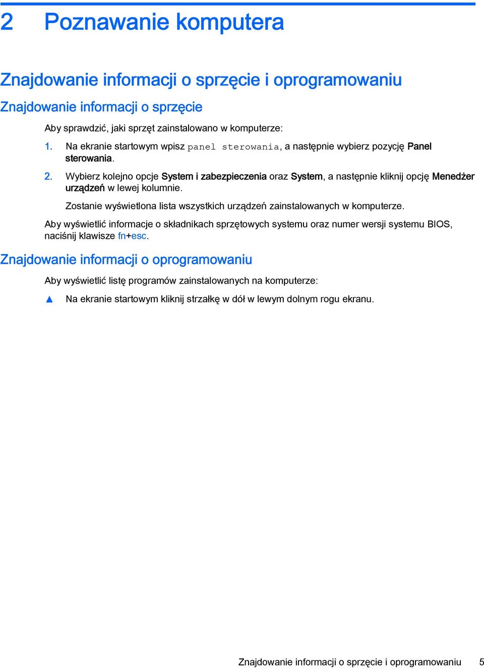 Wybierz kolejno opcje System i zabezpieczenia oraz System, a następnie kliknij opcję Menedżer urządzeń w lewej kolumnie. Zostanie wyświetlona lista wszystkich urządzeń zainstalowanych w komputerze.