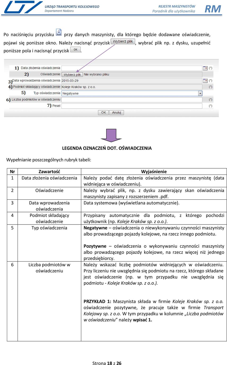 OŚWIADCZENIA Nr Zawartość Wyjaśnienie 1 Data złożenia oświadczenia Należy podać datę złożenia oświadczenia przez maszynistę (data widniejąca w oświadczeniu). 2 Oświadczenie Należy wybrać plik, np.