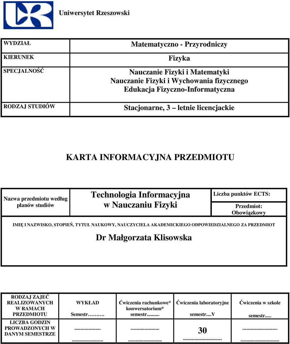 ECTS: Przedmiot: Obowizkowy IMI I NAZWISKO, STOPIE, TYTUŁ NAUKOWY, NAUCZYCIELA AKADEMICKIEGO ODPOWIEDZIALNEGO ZA PRZEDMIOT Dr Małgorzata Klisowska RODZAJ ZAJE REALIZOWANYCH W RAMACH