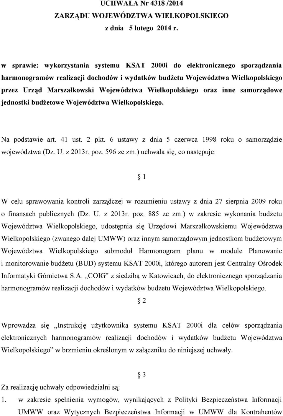 Wielkopolskiego oraz inne samorządowe jednostki budżetowe Województwa Wielkopolskiego. Na podstawie art. 41 ust. 2 pkt. 6 ustawy z dnia 5 czerwca 1998 roku o samorządzie województwa (Dz. U. z 2013r.