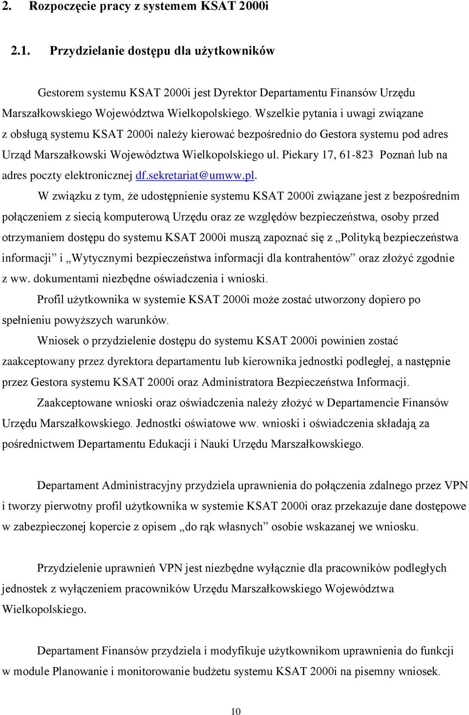 Wszelkie pytania i uwagi związane z obsługą systemu KSAT 2000i należy kierować bezpośrednio do Gestora systemu pod adres Urząd Marszałkowski Województwa Wielkopolskiego ul.