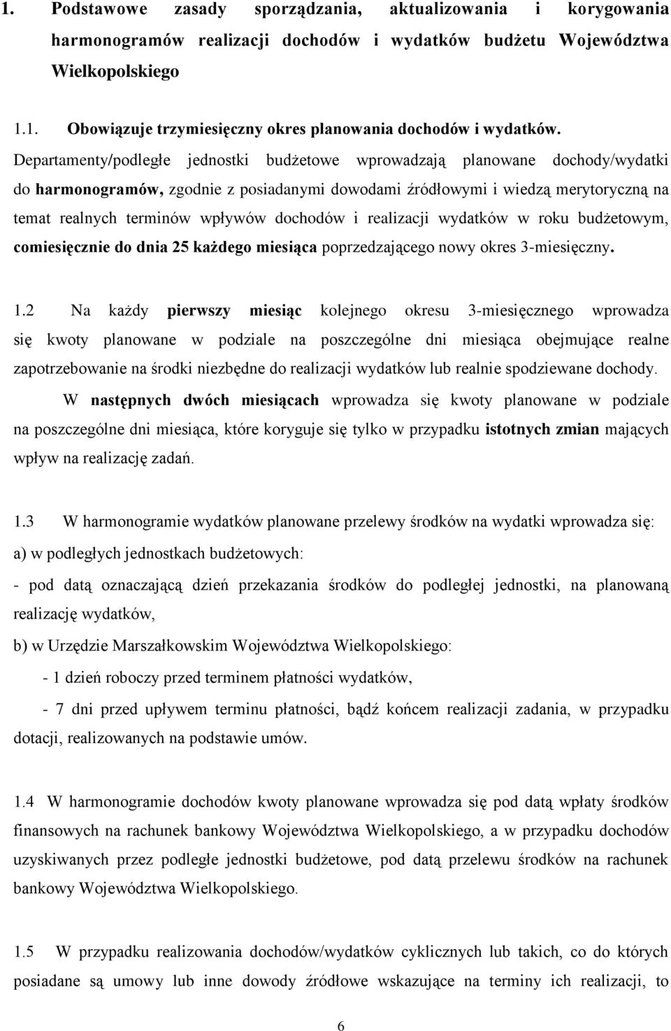 dochodów i realizacji wydatków w roku budżetowym, comiesięcznie do dnia 25 każdego miesiąca poprzedzającego nowy okres 3-miesięczny. 1.