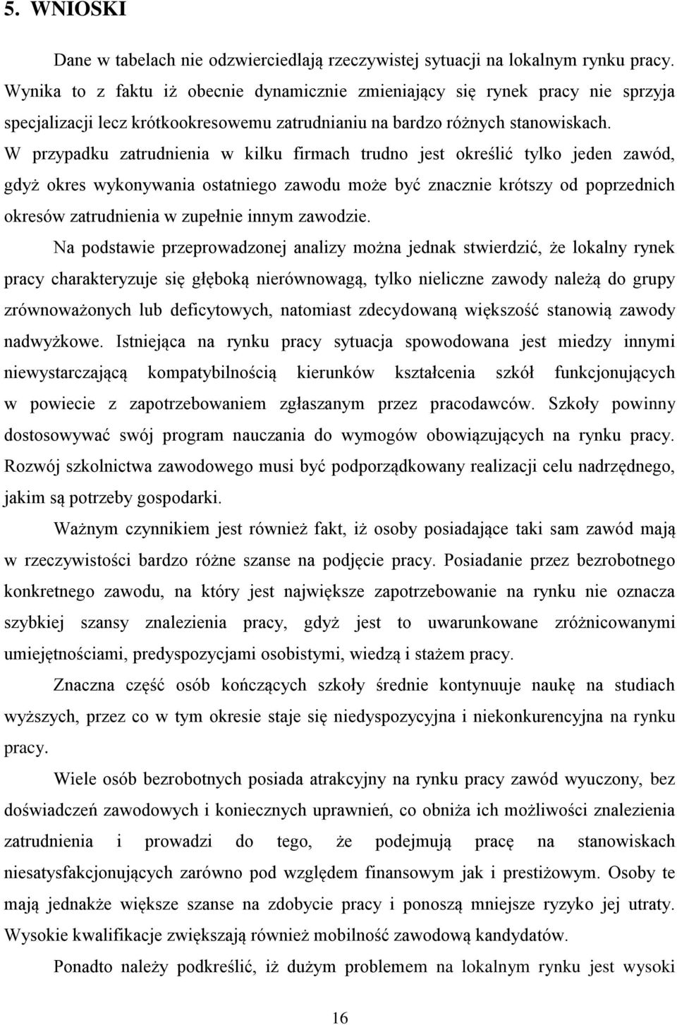 W przypadu zatrudnienia w ilu firmach trudno jest oreślić tylo jeden zawód, gdyż ores wyonywania ostatniego zawodu może być znacznie rótszy od poprzednich oresów zatrudnienia w zupełnie innym