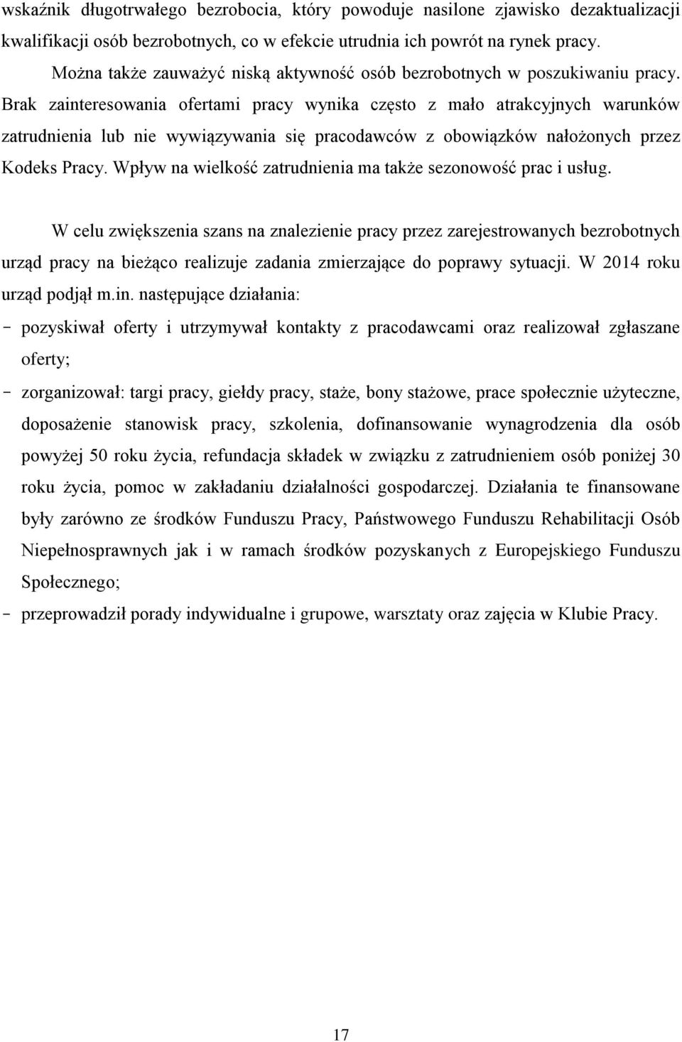 Bra zainteresowania ofertami pracy wynia często z mało atracyjnych warunów zatrudnienia lub nie wywiązywania się pracodawców z obowiązów nałożonych przez Kodes Pracy.