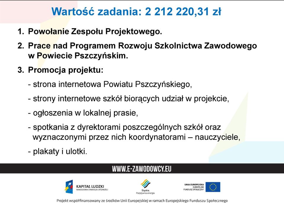 udział w projekcie, - ogłoszenia w lokalnej prasie, - spotkania z dyrektorami poszczególnych szkół oraz