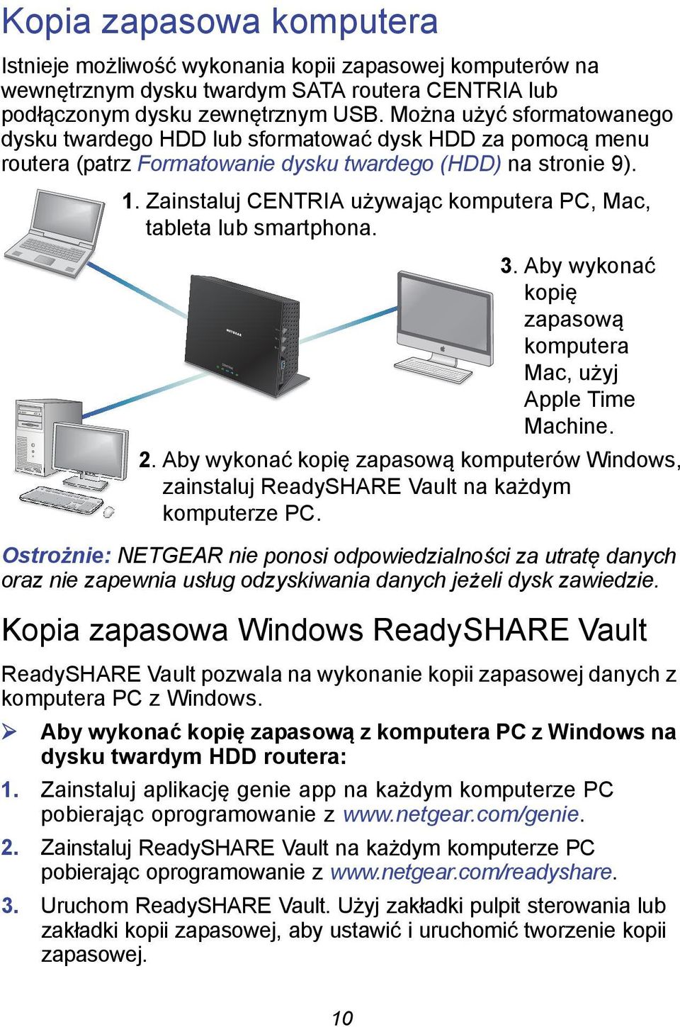 Zainstaluj CENTRIA używając komputera PC, Mac, tableta lub smartphona. 3. Aby wykonać kopię zapasową komputera Mac, użyj Apple Time Machine. 2.