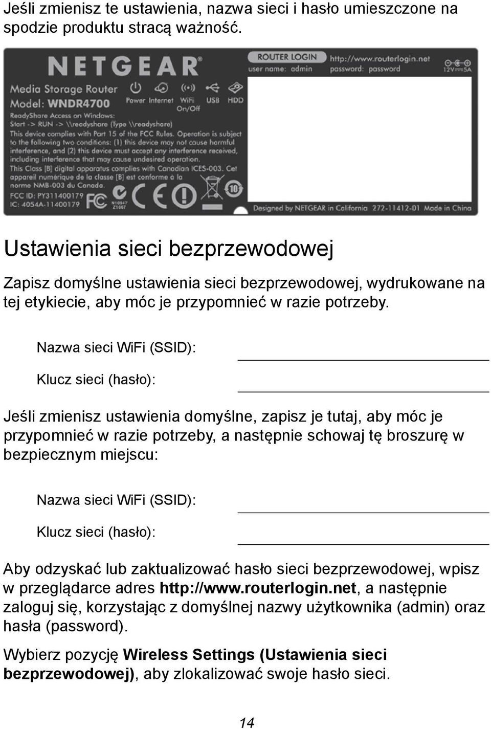 Nazwa sieci WiFi (SSID): Klucz sieci (hasło): Jeśli zmienisz ustawienia domyślne, zapisz je tutaj, aby móc je przypomnieć w razie potrzeby, a następnie schowaj tę broszurę w bezpiecznym miejscu: