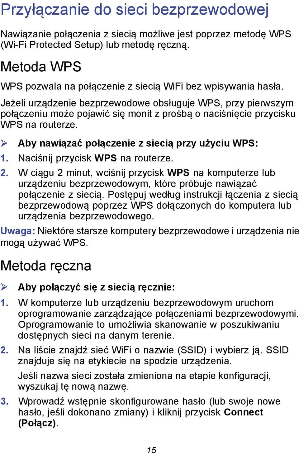 Jeżeli urządzenie bezprzewodowe obsługuje WPS, przy pierwszym połączeniu może pojawić się monit z prośbą o naciśnięcie przycisku WPS na routerze. Aby nawiązać połączenie z siecią przy użyciu WPS: 1.