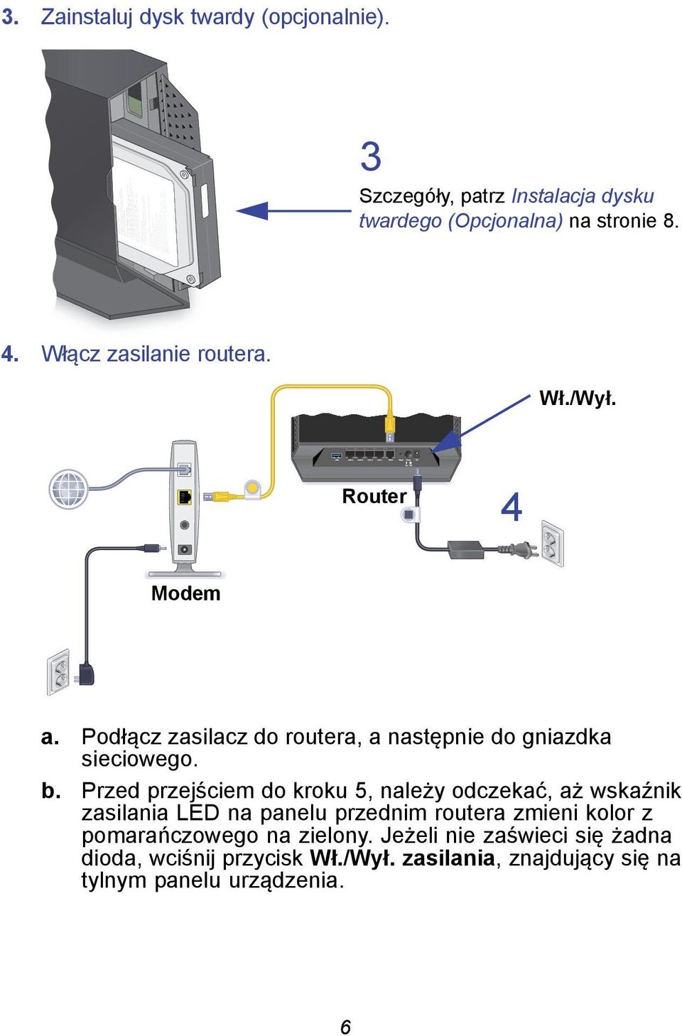 Przed przejściem do kroku 5, należy odczekać, aż wskaźnik zasilania LED na panelu przednim routera zmieni kolor z