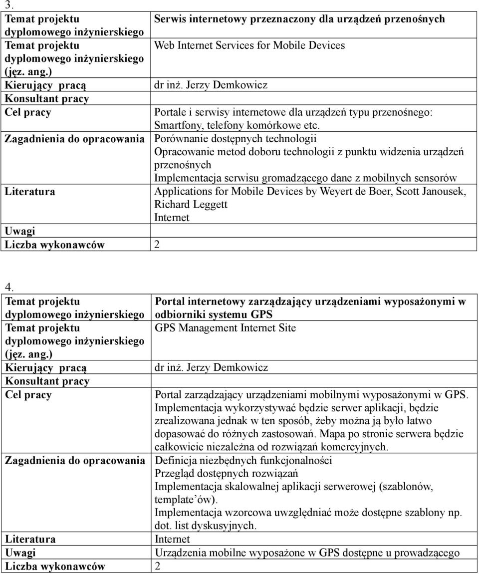 Zagadnienia do opracowania Porównanie dostępnych technologii Opracowanie metod doboru technologii z punktu widzenia urządzeń przenośnych Implementacja serwisu gromadzącego dane z mobilnych sensorów