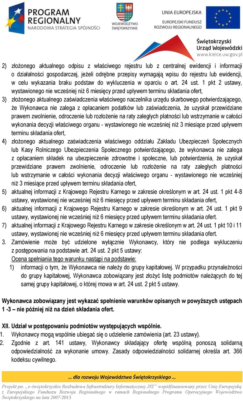 1 pkt 2 ustawy, wystawionego nie wcześniej niż 6 miesięcy przed upływem terminu składania ofert, 3) złożonego aktualnego zaświadczenia właściwego naczelnika urzędu skarbowego potwierdzającego, że