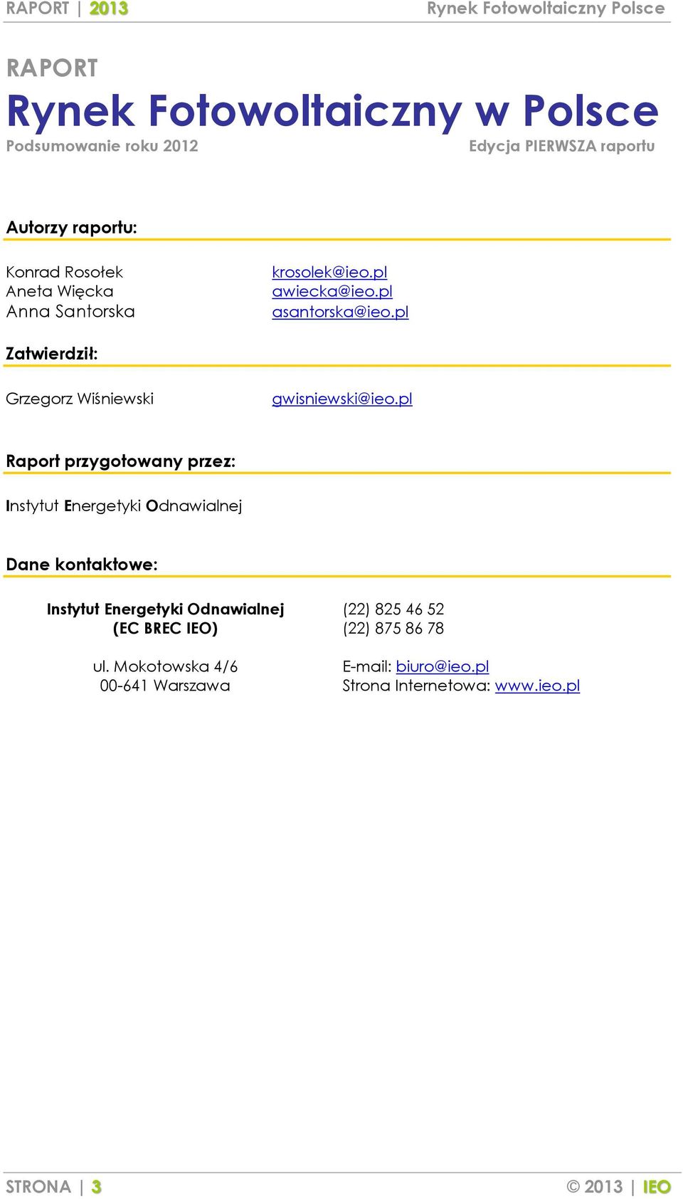 pl Raport przygotowany przez: Instytut Energetyki Odnawialnej Dane kontaktowe: Instytut Energetyki Odnawialnej (EC BREC IEO)