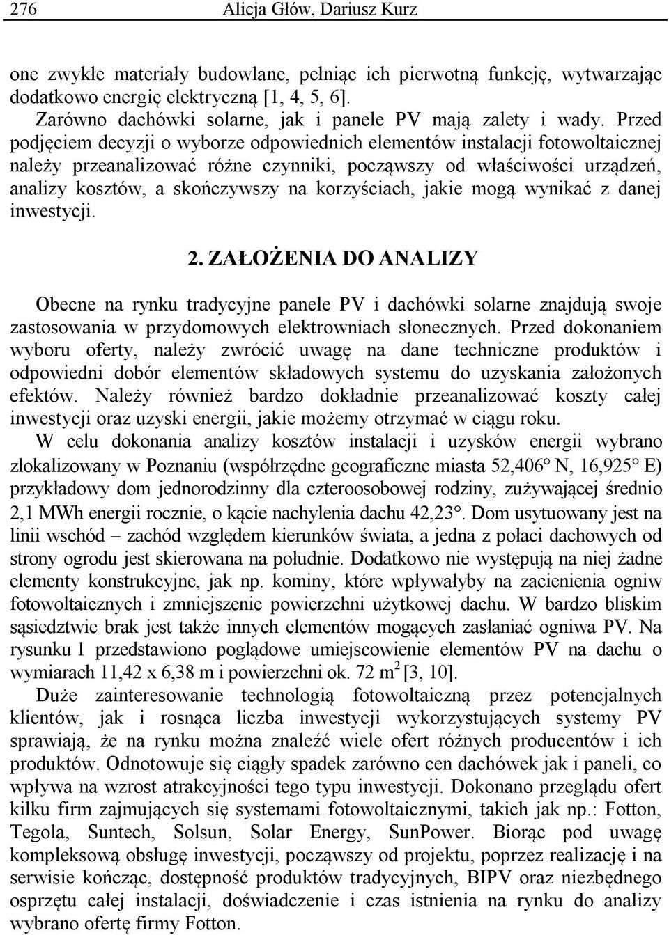 Przed podjęciem decyzji o wyborze odpowiednich elementów instalacji fotowoltaicznej należy przeanalizować różne czynniki, począwszy od właściwości urządzeń, analizy kosztów, a skończywszy na