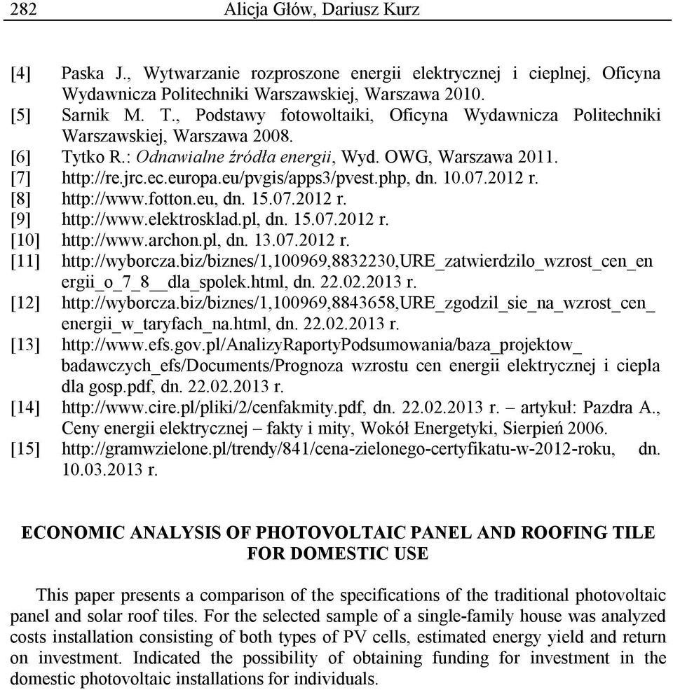 eu/pvgis/apps3/pvest.php, dn. 10.07.2012 r. [8] http://www.fotton.eu, dn. 15.07.2012 r. [9] http://www.elektrosklad.pl, dn. 15.07.2012 r. [10] http://www.archon.pl, dn. 13.07.2012 r. [11] http://wyborcza.