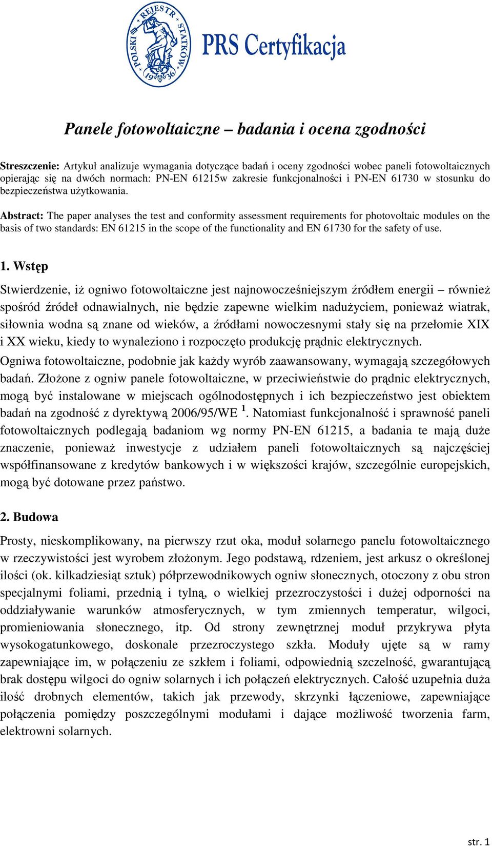 Abstract: The paper analyses the test and conformity assessment requirements for photovoltaic modules on the basis of two standards: EN 61215 in the scope of the functionality and EN 61730 for the