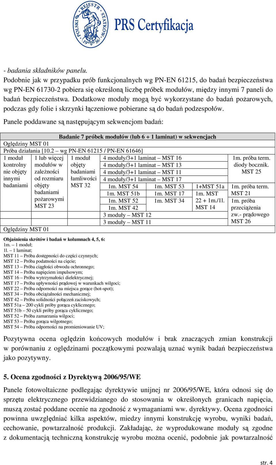 Dodatkowe moduły mogą być wykorzystane do badań poŝarowych, podczas gdy folie i skrzynki łączeniowe pobierane są do badań podzespołów.