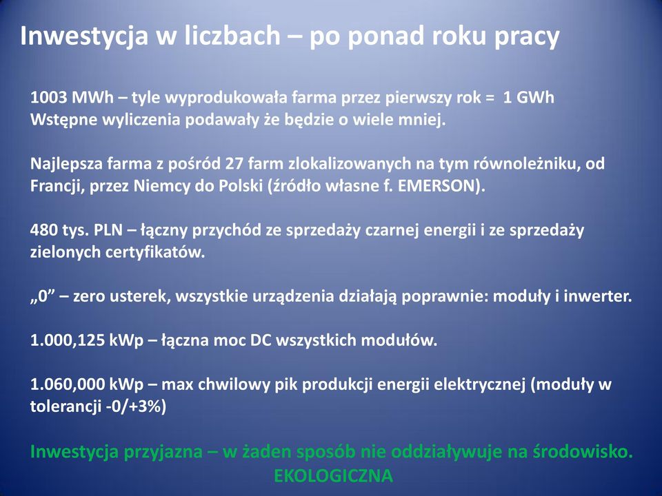 PLN łączny przychód ze sprzedaży czarnej energii i ze sprzedaży zielonych certyfikatów. 0 zero usterek, wszystkie urządzenia działają poprawnie: moduły i inwerter. 1.