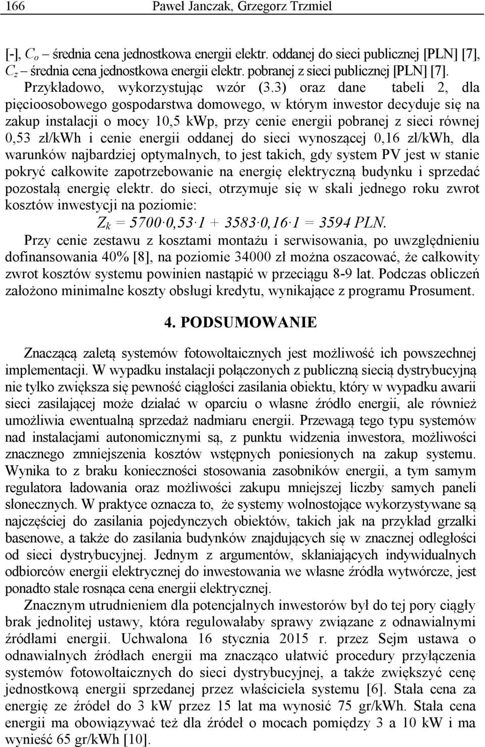 3) oraz dane tabeli 2, dla pięcioosobowego gospodarstwa domowego, w którym inwestor decyduje się na zakup instalacji o mocy 10,5 kwp, przy cenie energii pobranej z sieci równej 0,53 zł/kwh i cenie