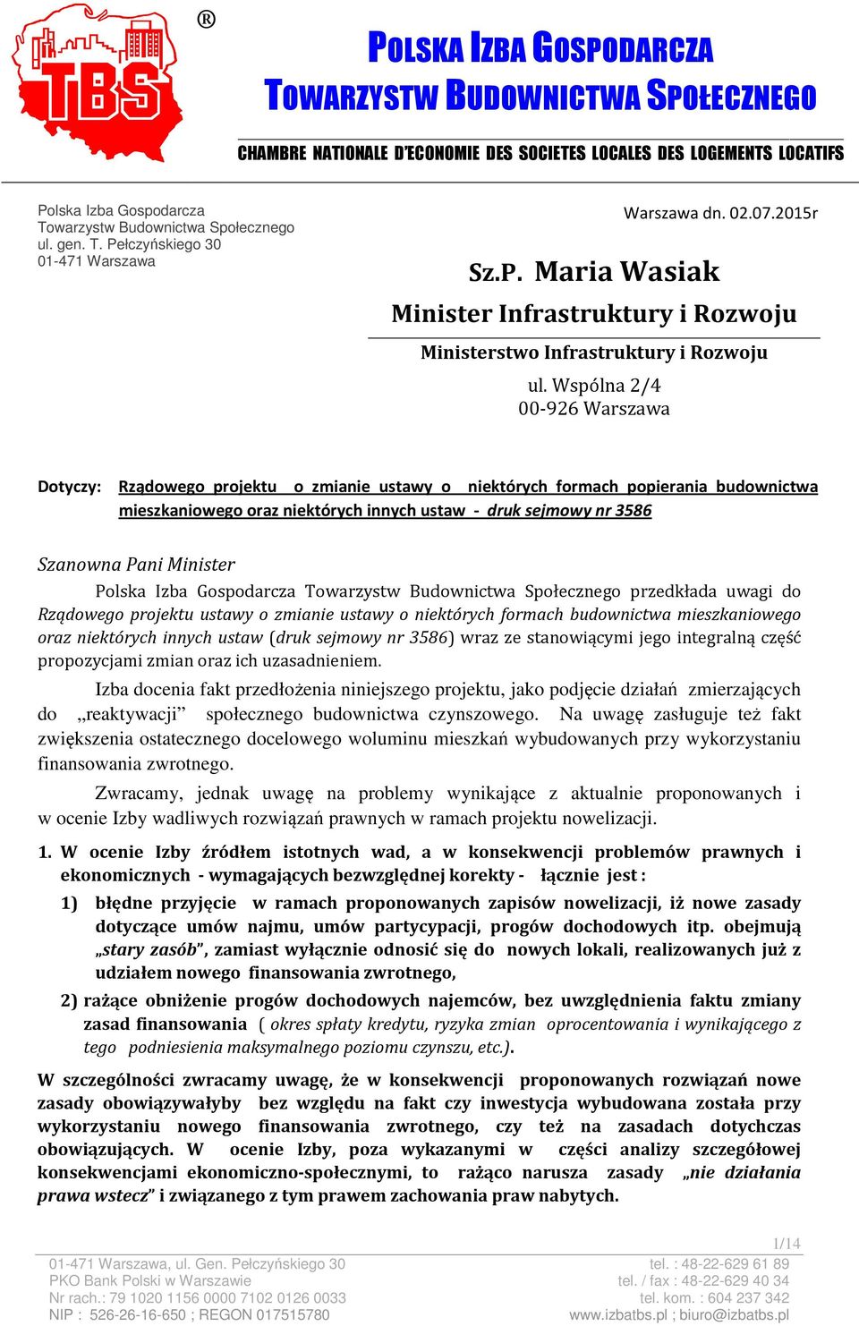 Wspólna 2/4 00-926 Warszawa Dotyczy: Rządowego projektu o zmianie ustawy o niektórych formach popierania budownictwa mieszkaniowego oraz niektórych innych ustaw - druk sejmowy nr 3586 Szanowna Pani