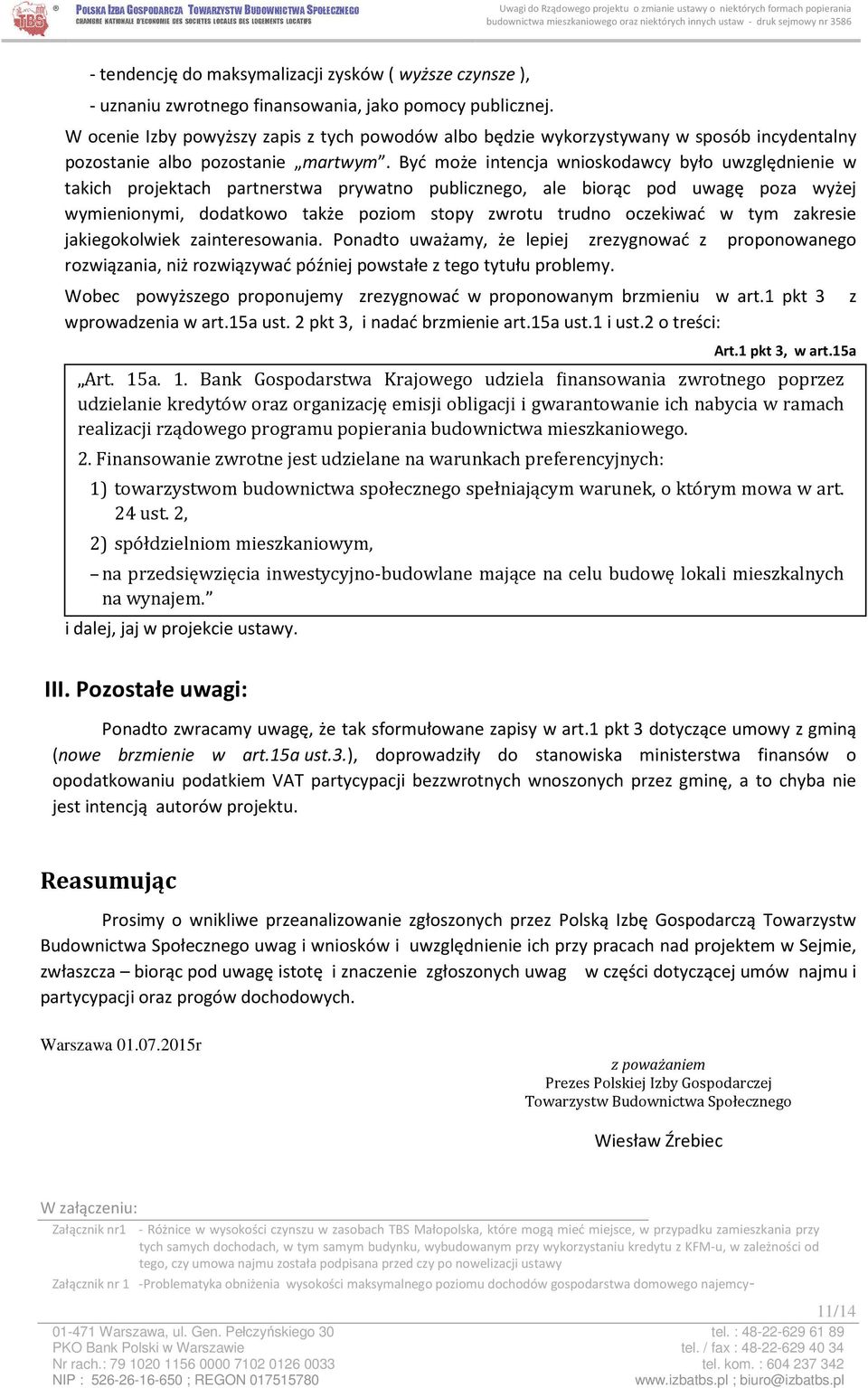 Być może intencja wnioskodawcy było uwzględnienie w takich projektach partnerstwa prywatno publicznego, ale biorąc pod uwagę poza wyżej wymienionymi, dodatkowo także poziom stopy zwrotu trudno