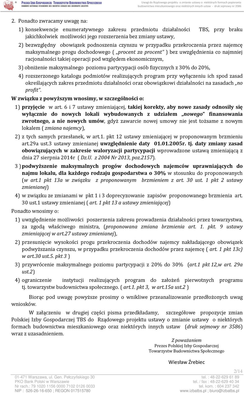 ekonomicznym, 3) obniżenie maksymalnego poziomu partycypacji osób fizycznych z 30% do 20%, 4) rozszerzonego katalogu podmiotów realizujących program przy wyłączeniu ich spod zasad określających