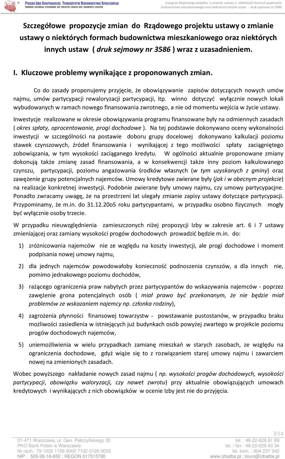 winno dotyczyć wyłącznie nowych lokali wybudowanych w ramach nowego finansowania zwrotnego, a nie od momentu wejścia w życie ustawy.