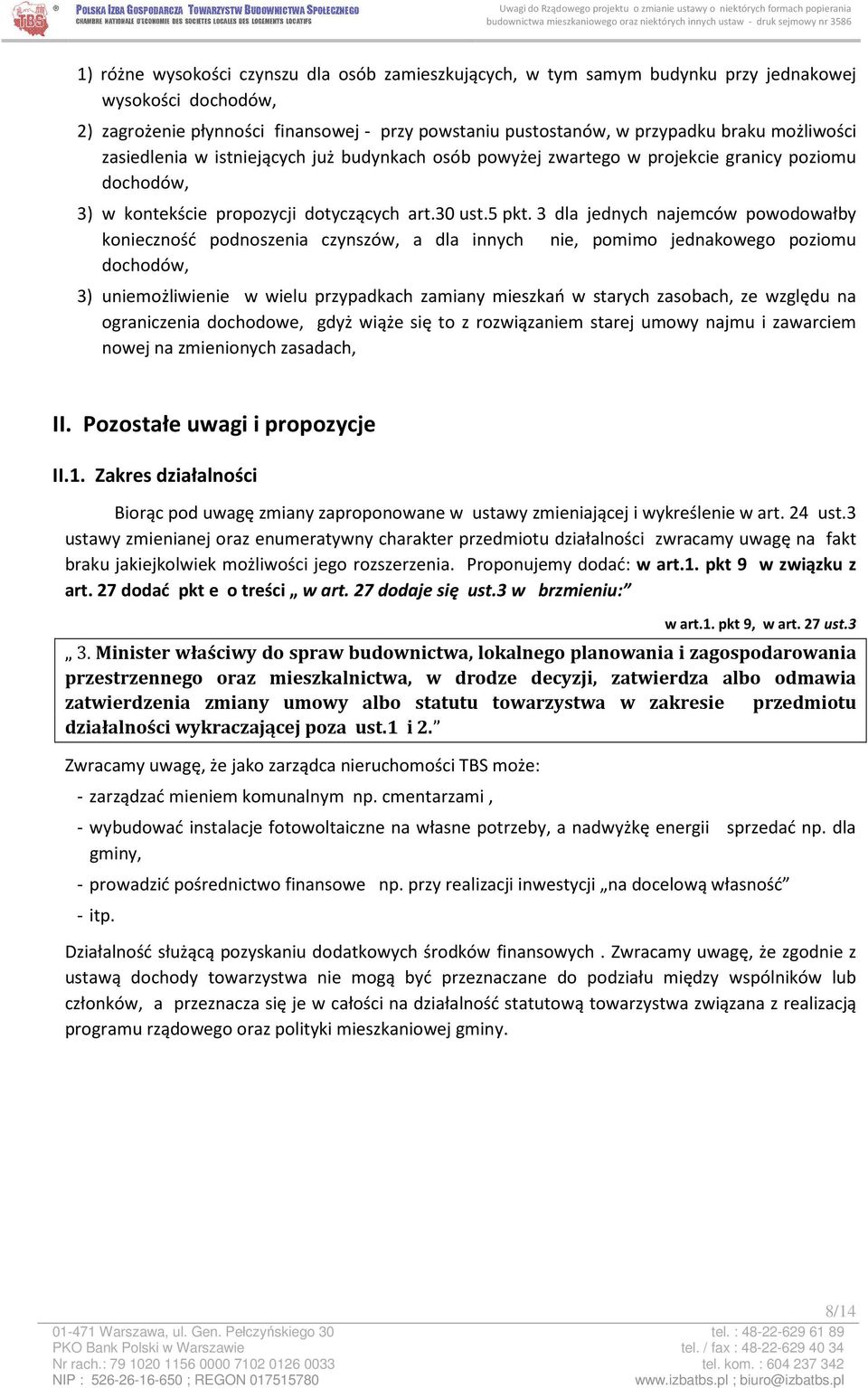 3 dla jednych najemców powodowałby konieczność podnoszenia czynszów, a dla innych nie, pomimo jednakowego poziomu dochodów, 3) uniemożliwienie w wielu przypadkach zamiany mieszkań w starych zasobach,