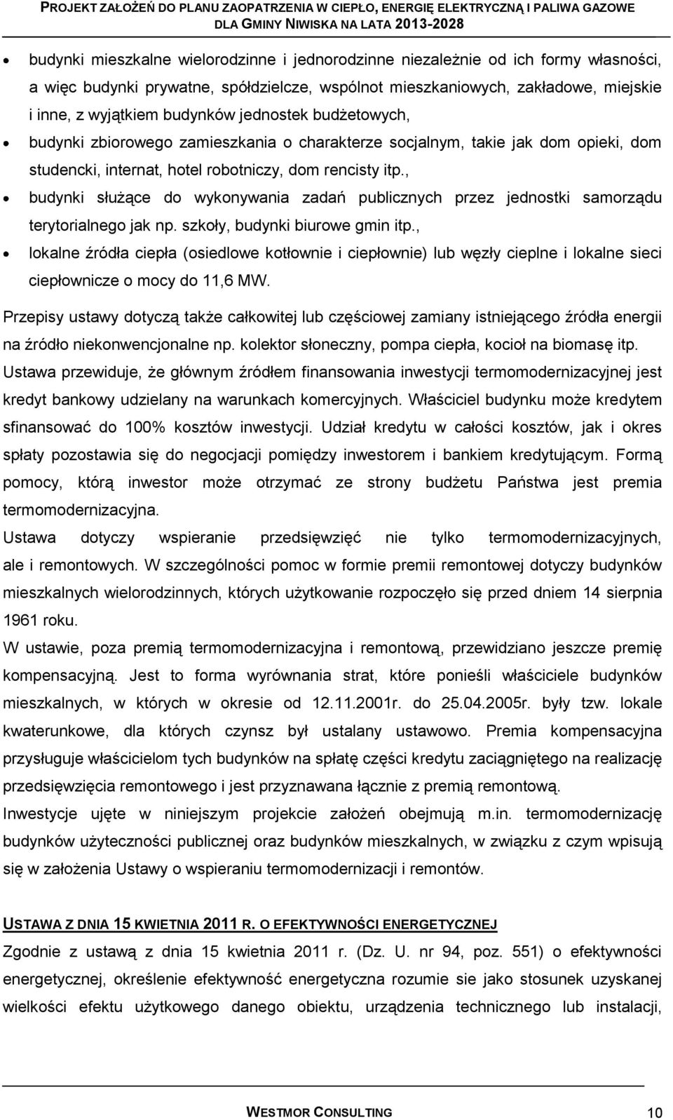 , budynki służące do wykonywania zadań publicznych przez jednostki samorządu terytorialnego jak np. szkoły, budynki biurowe gmin itp.