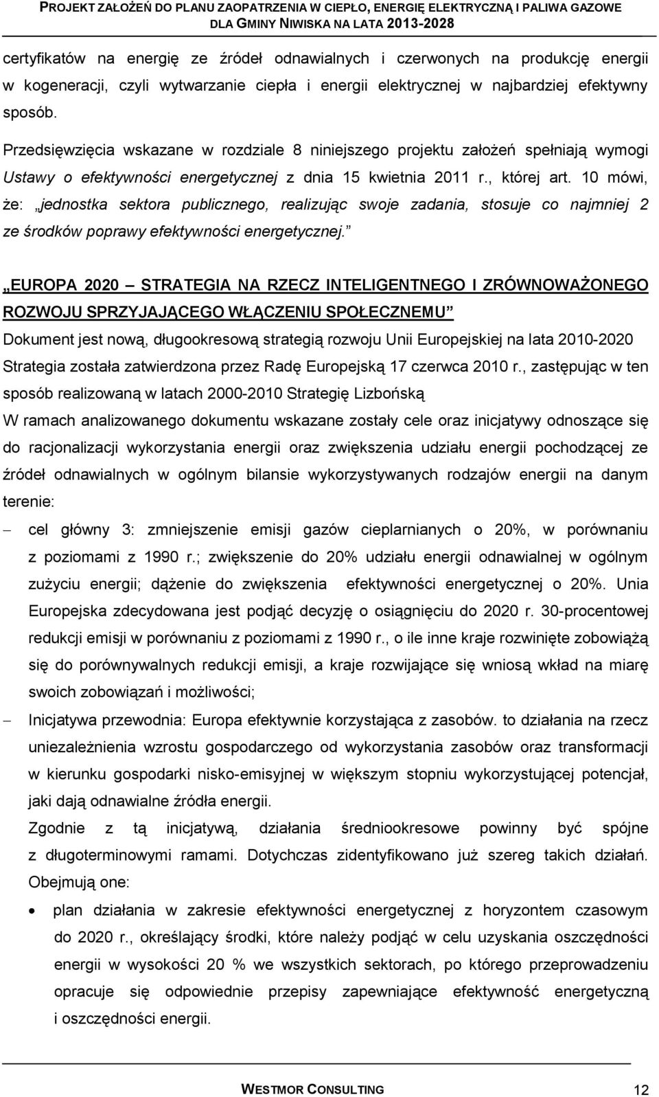 10 mówi, że: jednostka sektora publicznego, realizując swoje zadania, stosuje co najmniej 2 ze środków poprawy efektywności energetycznej.