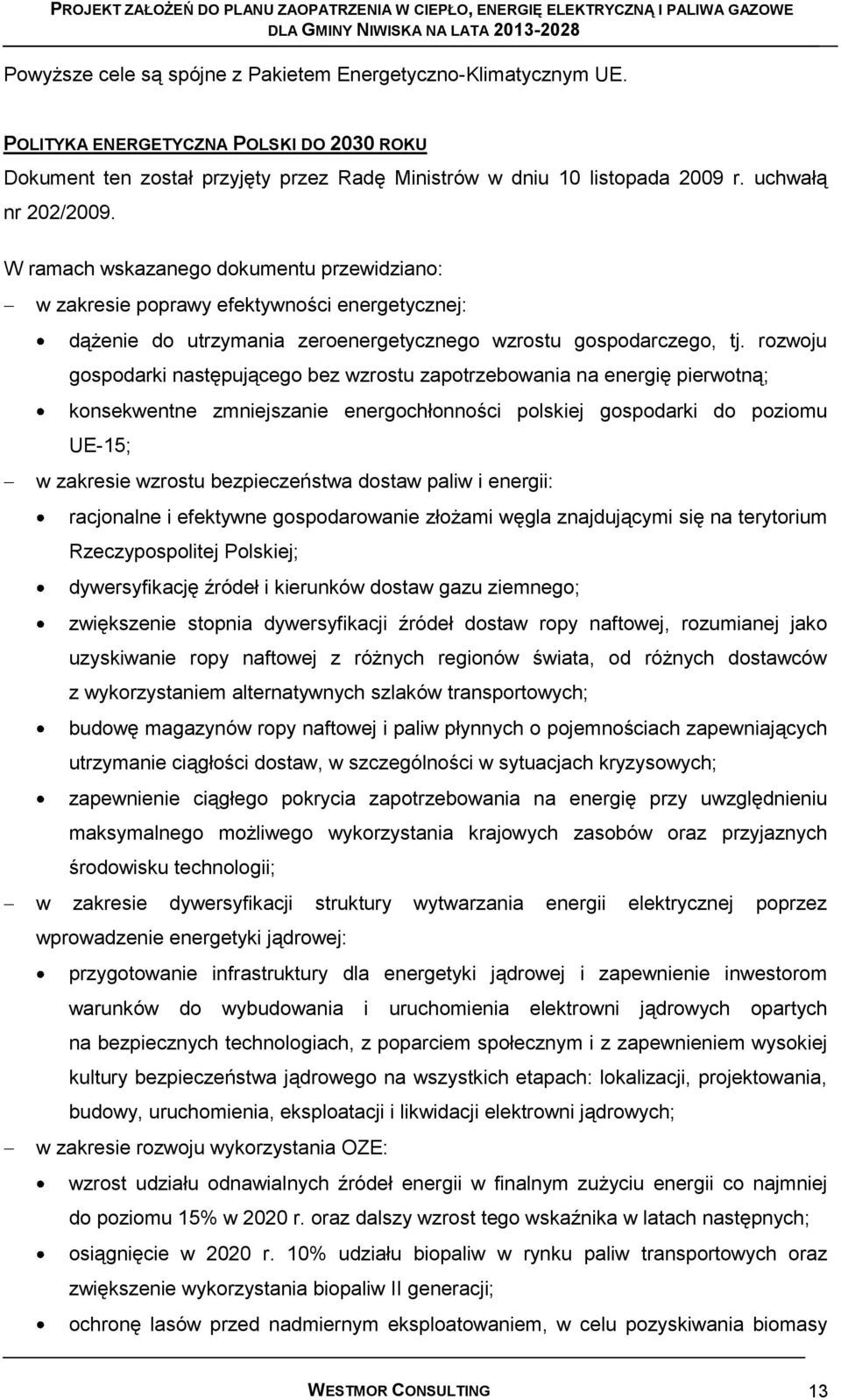 rozwoju gospodarki następującego bez wzrostu zapotrzebowania na energię pierwotną; konsekwentne zmniejszanie energochłonności polskiej gospodarki do poziomu UE-15; w zakresie wzrostu bezpieczeństwa