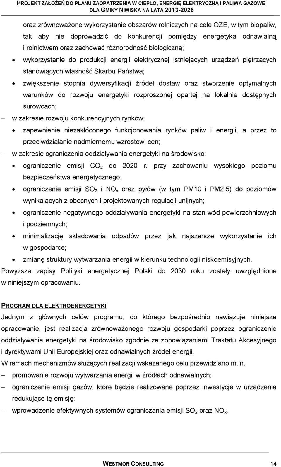 optymalnych warunków do rozwoju energetyki rozproszonej opartej na lokalnie dostępnych surowcach; w zakresie rozwoju konkurencyjnych rynków: zapewnienie niezakłóconego funkcjonowania rynków paliw i