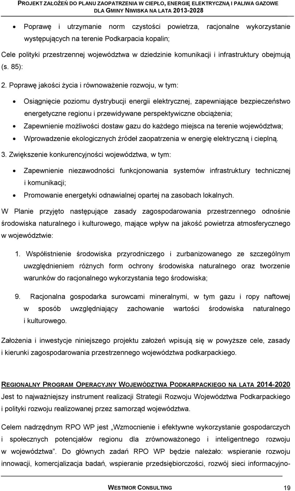 Poprawę jakości życia i równoważenie rozwoju, w tym: Osiągnięcie poziomu dystrybucji energii elektrycznej, zapewniające bezpieczeństwo energetyczne regionu i przewidywane perspektywiczne obciążenia;