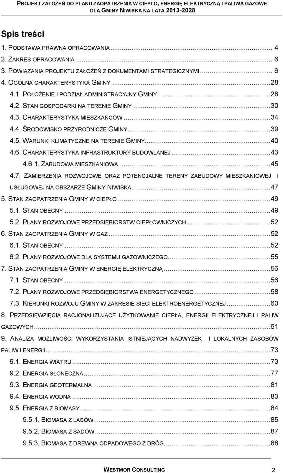 CHARAKTERYSTYKA INFRASTRUKTURY BUDOWLANEJ...43 4.6.1. ZABUDOWA MIESZKANIOWA...45 4.7. ZAMIERZENIA ROZWOJOWE ORAZ POTENCJALNE TERENY ZABUDOWY MIESZKANIOWEJ I USŁUGOWEJ NA OBSZARZE GMINY NIWISKA...47 5.