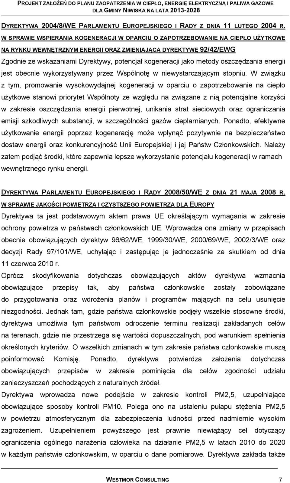 kogeneracji jako metody oszczędzania energii jest obecnie wykorzystywany przez Wspólnotę w niewystarczającym stopniu.