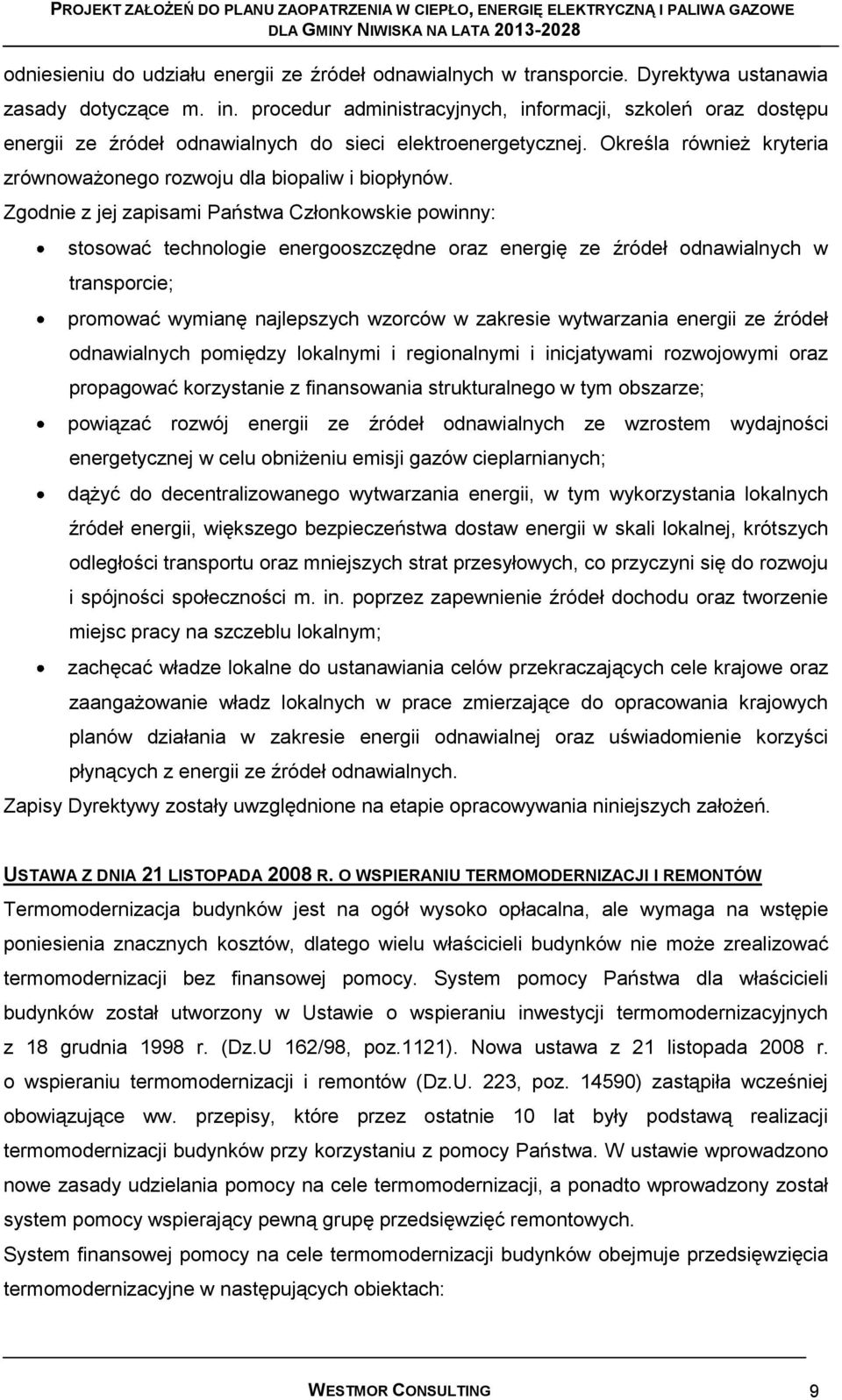 Zgodnie z jej zapisami Państwa Członkowskie powinny: stosować technologie energooszczędne oraz energię ze źródeł odnawialnych w transporcie; promować wymianę najlepszych wzorców w zakresie