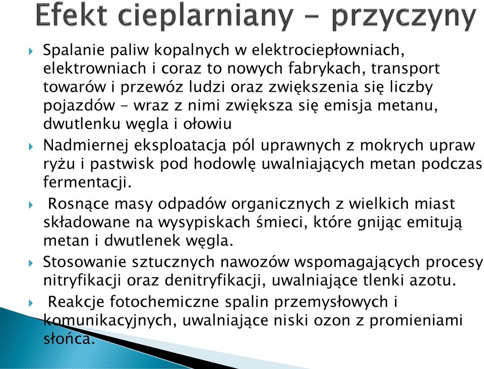 Rosnące masy odpadów organicznych z wielkich miast składowane na wysypiskach śmieci, które gnijąc emitują metan i dwutlenek węgla.