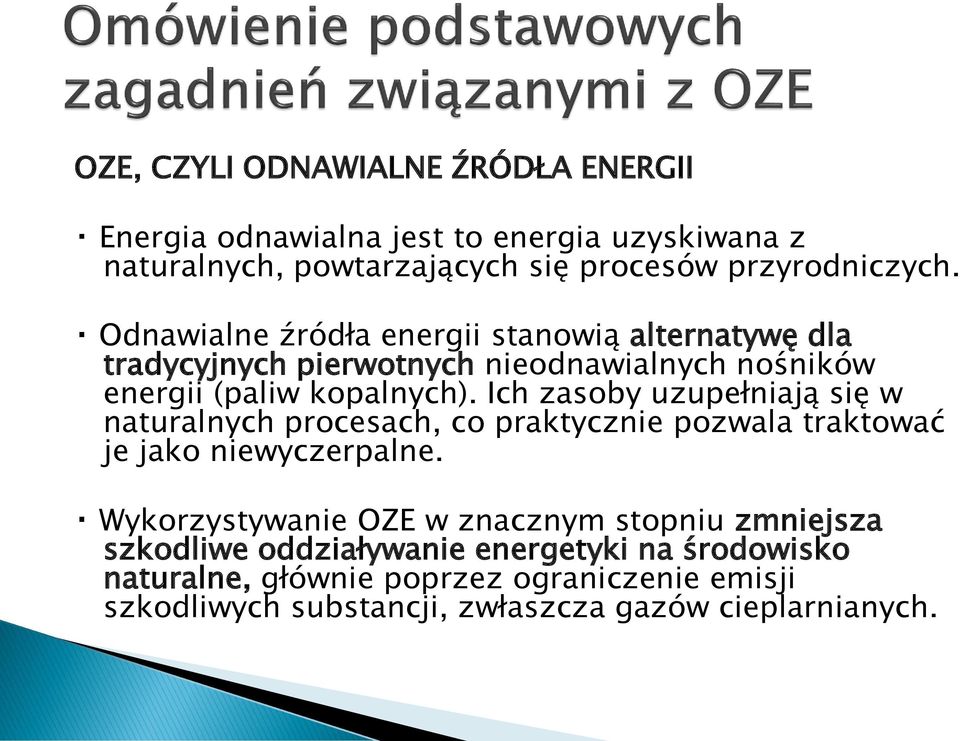 Ich zasoby uzupełniają się w naturalnych procesach, co praktycznie pozwala traktować je jako niewyczerpalne.