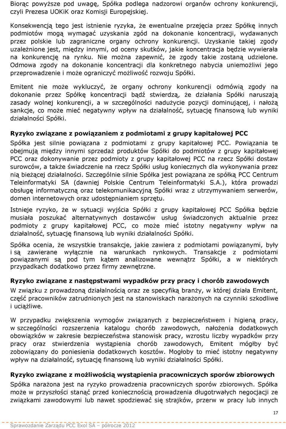 ochrony konkurencji. Uzyskanie takiej zgody uzależnione jest, między innymi, od oceny skutków, jakie koncentracja będzie wywierała na konkurencję na rynku.