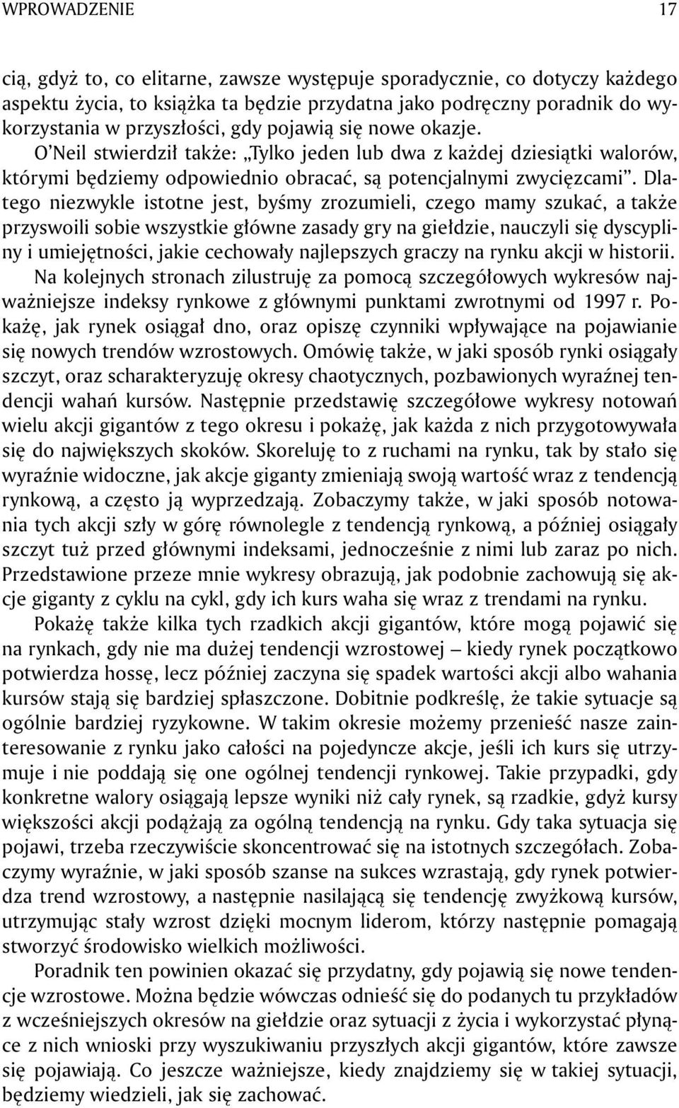 Dlatego niezwykle istotne jest, byśmy zrozumieli, czego mamy szukać, a także przyswoili sobie wszystkie główne zasady gry na giełdzie, nauczyli się dyscypliny i umiejętności, jakie cechowały